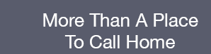 More than a place to call home. More than a place to call home.
