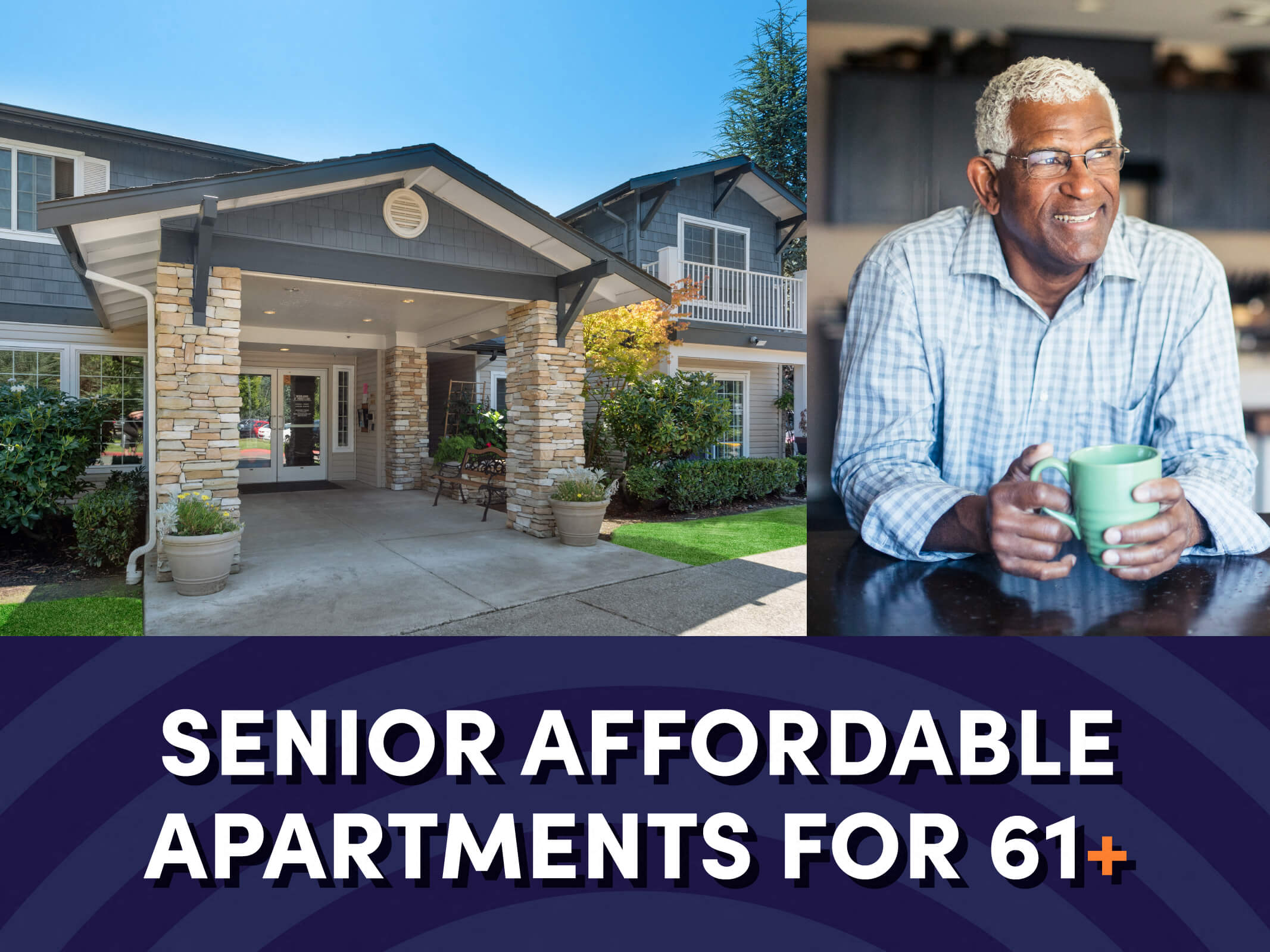 An image of a building entrance exterior, an image of a senior man holding a mug, and text at the bottom that reads “Senior Affordable Apartments for 61+” for the Woodlands at Forbes Lake Senior Affordable Apartments in Kirkland, Washington.
